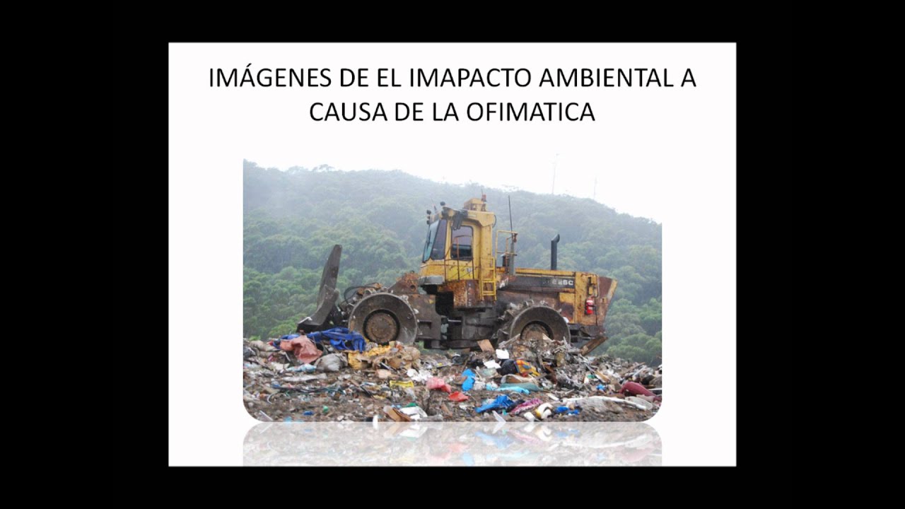 Impacto ambiental por las consecuencia de la ofimatica - YouTube