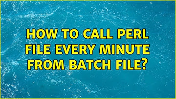 How to call perl file every minute from batch file? (2 Solutions!!)