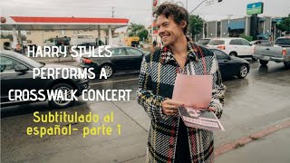 Harry Styles Performs a Crosswalk Concert- subtitulado al español (parte 1)