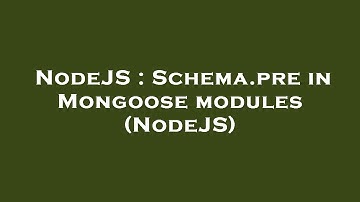 NodeJS : Schema.pre in Mongoose modules (NodeJS)