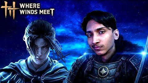 THE JOURNEY BEGINS !! WHERE WINDS MEET - PART 1 