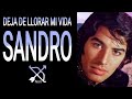 DEJA DE LLORAR MI VIDA/Sandro (Sandro)
