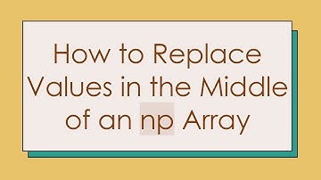 How to Replace Values in the Middle of an np Array