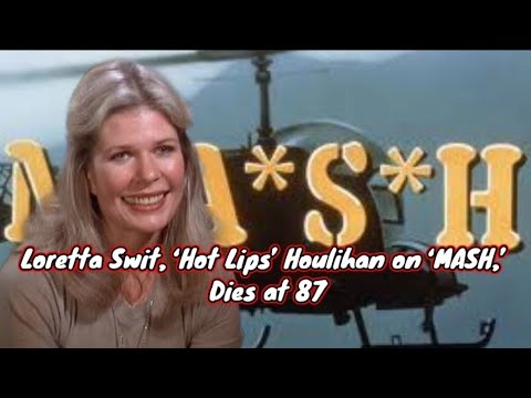 Loretta Swit, ‘Hot Lips’ Houlihan on ‘MASH,’ Dies at 87