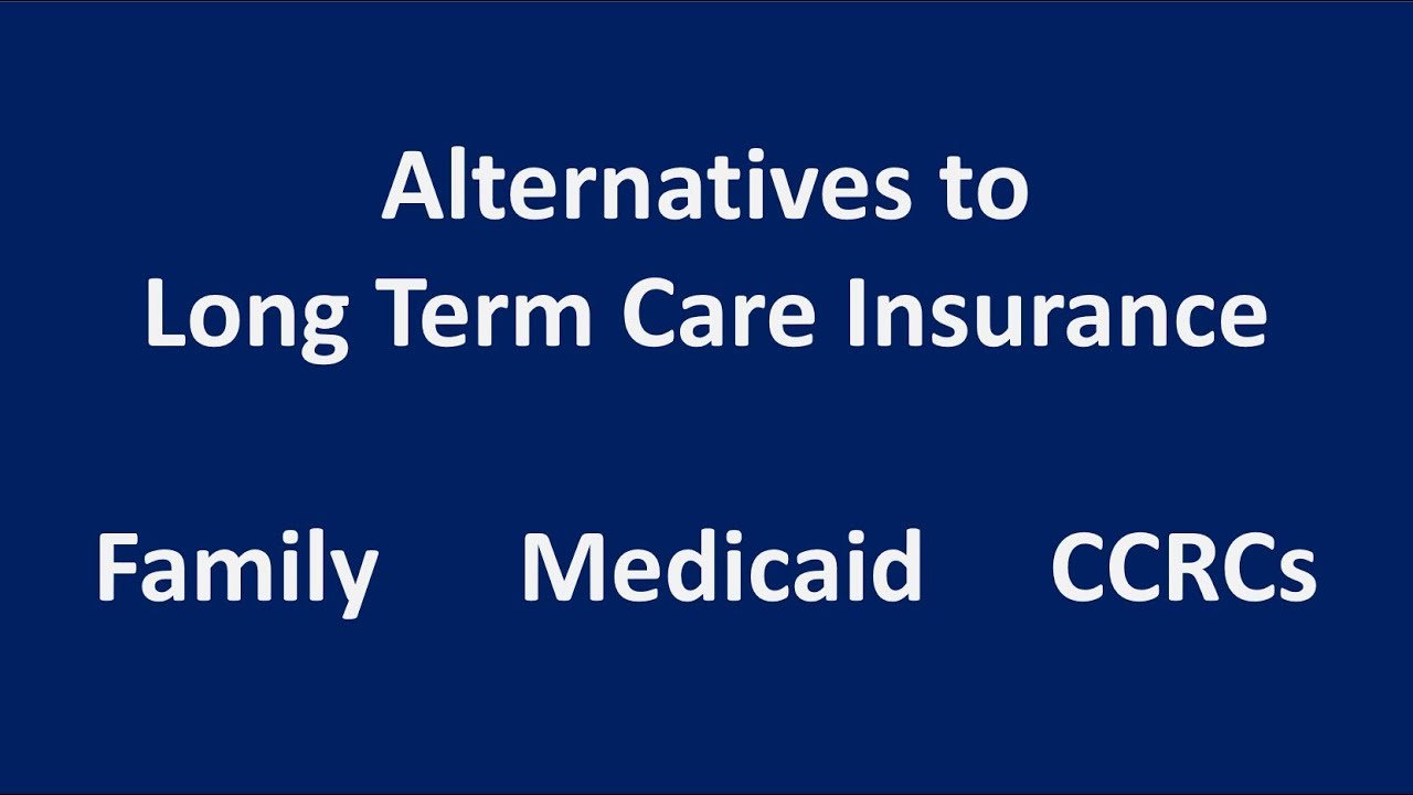 Alternatives To Long Term Care Insurance Family CCRCs Medicaid YouTube
