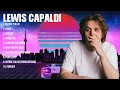 Lewis Capaldi Mix Top Hits Full Album ▶️ Full Album ▶️ Best 10 Hits Playlist