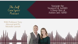 Dr. Tony Attwood and Dr. Michelle Garnett: Navigate AuDHD, A Deep Dive of Autism and ADHD