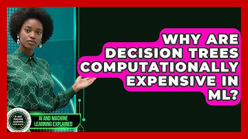 Why Are Decision Trees Computationally Expensive In ML? - AI and Machine Learning Explained