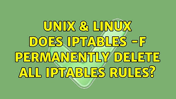 Unix & Linux: Does iptables -F permanently delete all iptables rules? (2 Solutions!!)