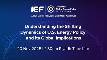 IEF Lecture: Understanding the Shifting Dynamics of U.S. Energy Policy and Its Global Implications