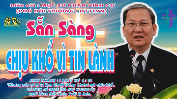 GIẢNG LUẬN : MỤC SƯ PHAN VĨNH CỰ(PHÓ HT I HTTLVN) ĐỀ TÀI:SẴN SÀNG CHỊU KHỔ VÌ TIN LÀNH #msphanvinhcu