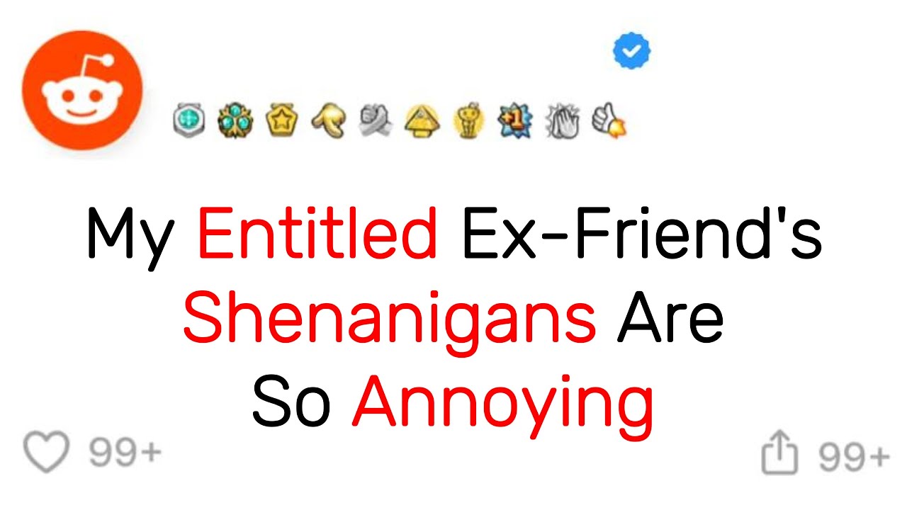 My Entitled Ex-Friend's Shenanigans Are So Annoying - YouTube