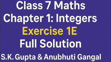 Class 7 Maths | Chapter 1: Integers | Exercise 1E | Full Solution | S.K. Gupta & Anubhuti Gangal