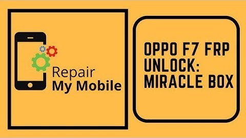 Oppo F7 FRP Unlock: Miracle Box