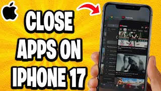 How To Close Apps On iPhone 17