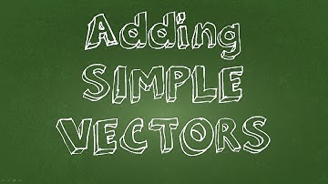 Math Physics Tutorial: Adding Simple Vectors