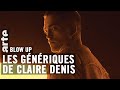 Les gnriques de claire denis  blow up  arte