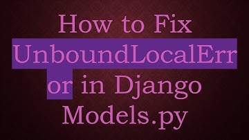 How to Fix UnboundLocalError in Django Models.py