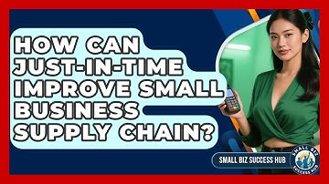 How Can Just-in-Time Improve Small Business Supply Chain? - Small Biz Success Hub
