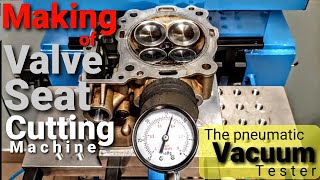 Making of valve seat cutting machine   The Pneumatic Vacuum Tester