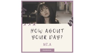 NC.A (앤씨아) – How About Your Day? (너의 하루는 어때?) [Sub Indo]