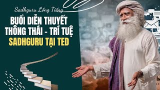 Buổi Diễn Thuyết Thông Thái - Trí Tuệ Của Sadhguru Tại Diễn Đàn TED | Sadhguru Lồng Tiếng #154