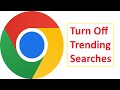 How to turn off Trending Search on Google Chrome in PC