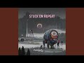 STUCK ON REPEAT