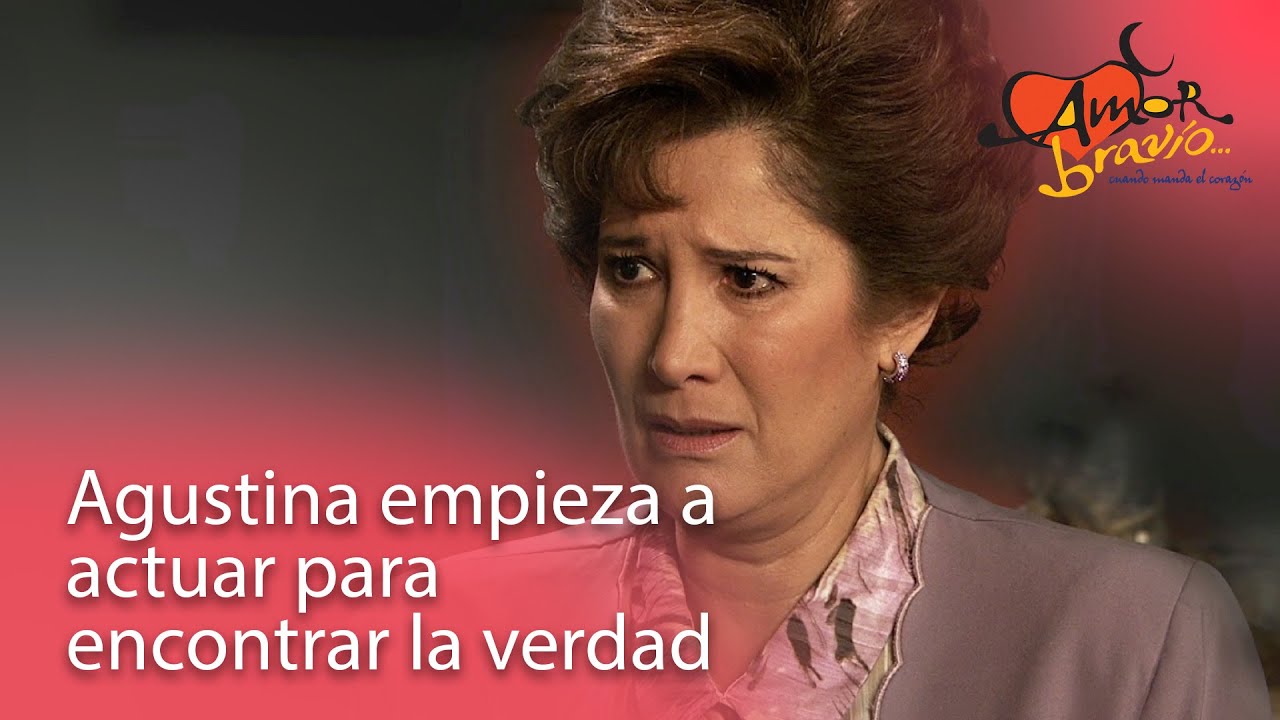 Agustina empieza a actuar para encontrar la verdad | Amor Bravío 128-2