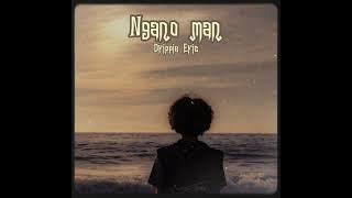 Drippie Eric- Ngano man