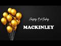 MACKINLEY Happy Birthday Song | Happy Birthday MACKINLEY