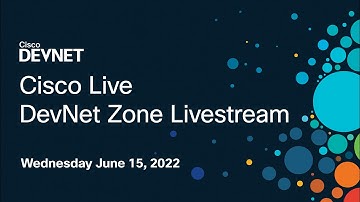 Cisco Live: DevNet Zone Livestream - Wednesday June 15 2022 - All Sessions