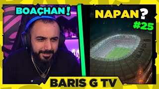 Barış G BOAÇHAN - NAPAN? #25 İZLİYOR!!