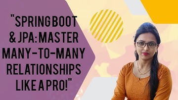 Spring Boot & JPA: Master Many-to-Many Relationships Like a Pro!