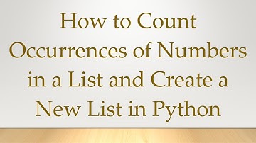 How to Count Occurrences of Numbers in a List and Create a New List in Python