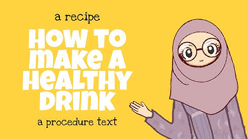 A Sample of a Procedure Text in a Recipe : How to Make a Healthy Drink