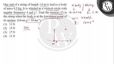 One end of a string of length \( 1.0 \mathrm{~m} \) is tied to a body of mass \( 0.5 \mathrm{~kg....