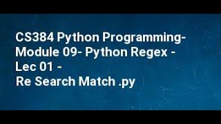 CS384 Python Programming  Module 09  Python Regex   Lec 01   Re Search Match
