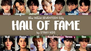 How Would SEVENTEEN Sing HALL OF FAME by STRAY KIDS? [HAN/ROM/ENG LYRICS]