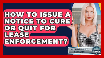 How To Issue A Notice To Cure Or Quit For Lease Enforcement? - Mastering Property Management