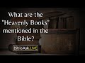 What are the heavenly books mentioned in the bible