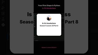 Season 1 Lesson 38 Part 8   Your First Steps in Python Is Vs Issubclass