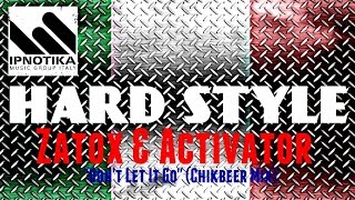 Zatox, Activator - Don't Let It Go ( Chikbeer Mix )