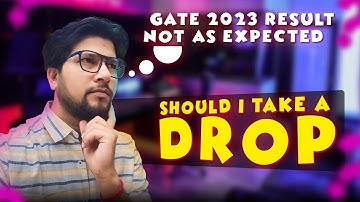 GATE 2023 result no up to mark | Should you take a drop?