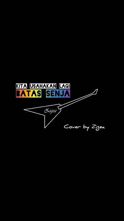 KITA USAHAKAN LAGI - BATAS SENJA (cover by Zigea) music AJ Versions