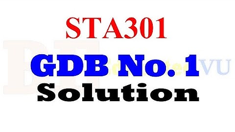 Sta301 GDB No.1 Solution 27 May 2020 | Be Educated VU
