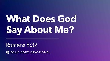 What Does God Say About Me? | Romans 8:32 | Our Daily Bread Video Devotional