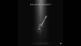 Kalan Ne Eylesin?