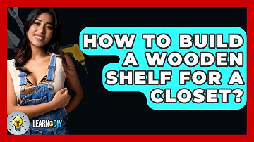 How To Build A Wooden Shelf For A Closet? - LearnToDIY360.com