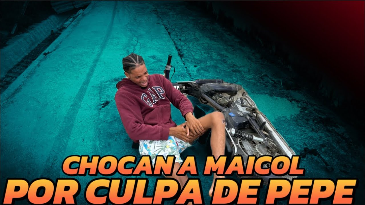 MAICOL ES CHOCADO PORCULPA DEL PEPE
